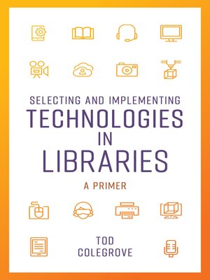 cover image of Selecting and Implementing Technologies in Libraries